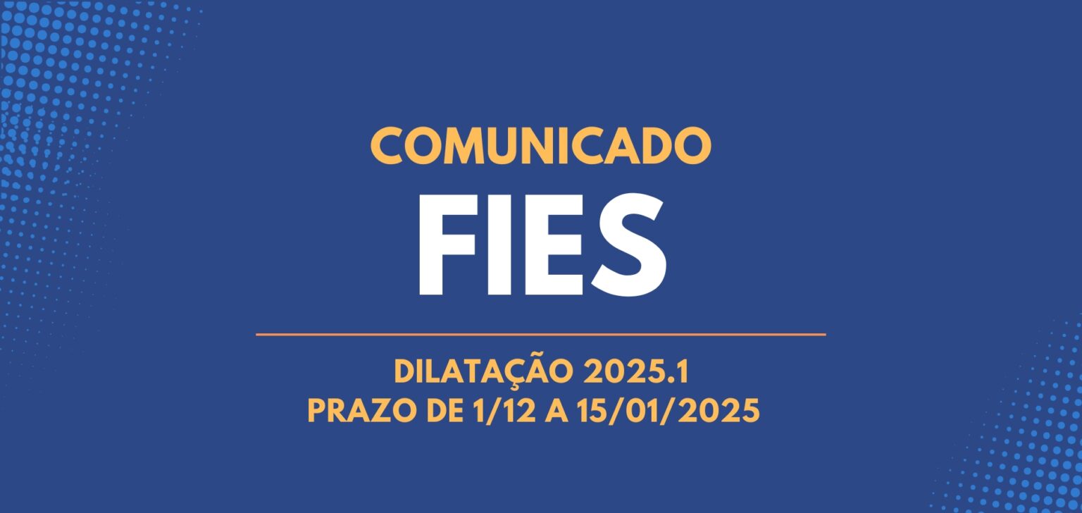 Prazo para Dilatação do Novo FIES para 2025.1 é de 1/12 a 15/01/2025 ...
